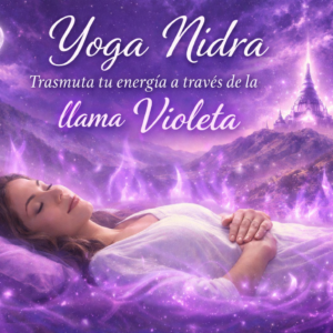 Yoga Nidra - para Trasmuta tu energía a través de la llama Violeta
